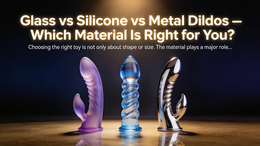 Glass vs Silicone vs Metal Dildos