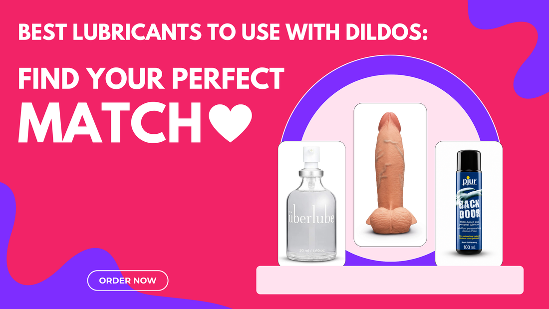 Best Lubricants to Use with Dildos: Find Your Perfect Match