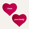 Pink I Love Your Body Heart Pasties by JennaJean8